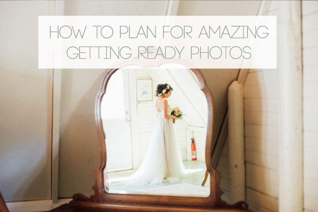 How to plan for amazing getting ready photos, Seattle wedding photographer, Tacoma Wedding Photographer